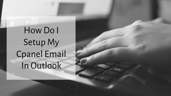 How Do I Setup My Cpanel Email In Outlook 17 How do I setup my Cpanel email in outlook 1